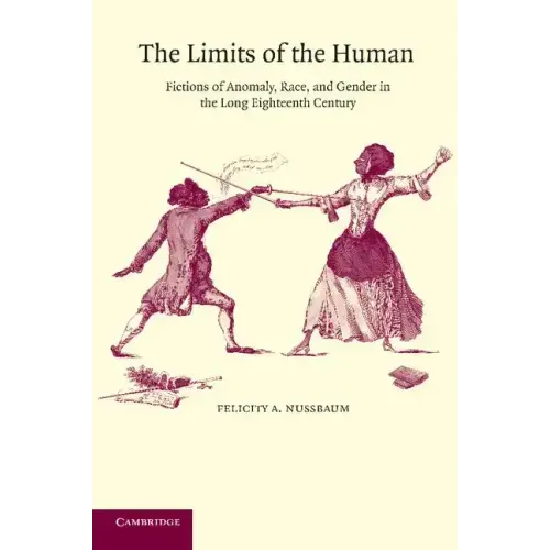 The Limits of the Human: Fictions of Anomaly, Race and Gender in the Long Eighteenth Century