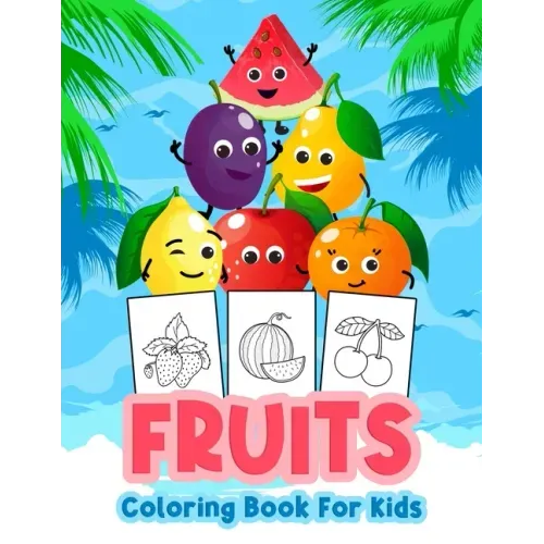 Fruits Coloring Book for Kids: Kids Coloring Book Filled with Fruits Designs, Cute Gift for Boys and Girls Ages 4-8
