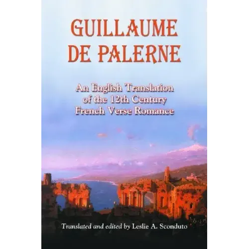 Guillaume de Palerne: An English Translation of the 12th Century French Verse Romance