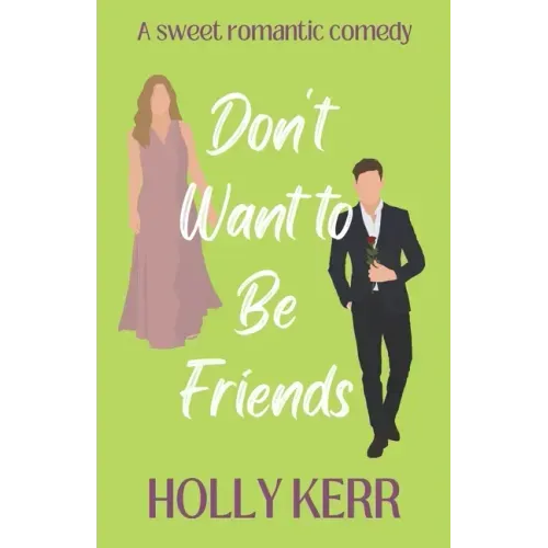 Don't Want to Be Friends: A heartwarming enemies-to-lovers, lovers-to-friends sweet romance