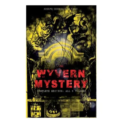 THE WYVERN MYSTERY (Complete Edition: All 3 Volumes): Spine-Chilling Mystery Novel of Gothic Horror and Suspense
