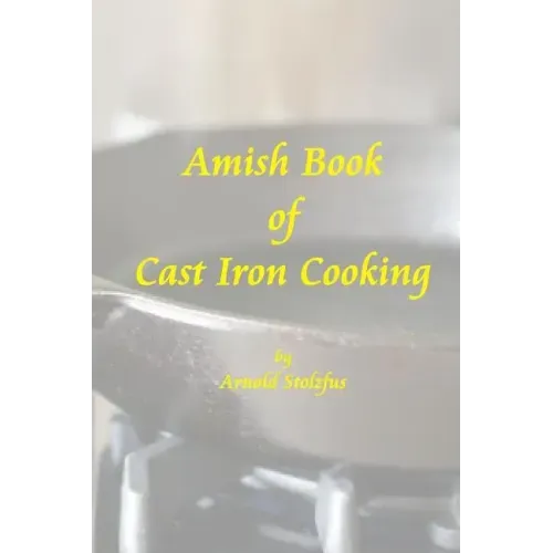 Amish Book of Cast Iron Cooking