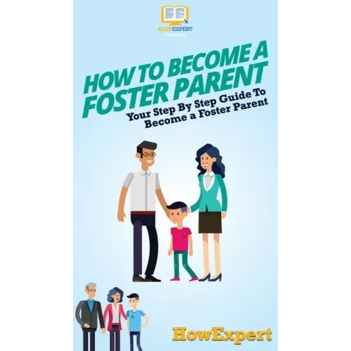 How To Become a Foster Parent: Your Step By Step Guide To Become a Foster Parent