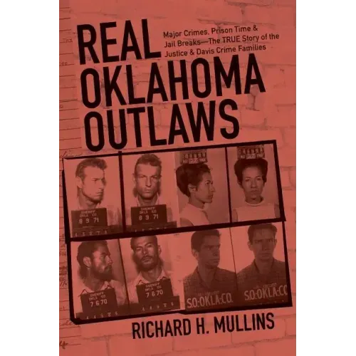 Real Oklahoma Outlaws: Major Crimes, Prison Time & Jail Breaks-The True Story of the Justice & Davis Crime Families