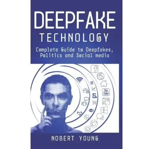DeepFake Technology: Complete Guide to Deepfakes, Politics and Social Media