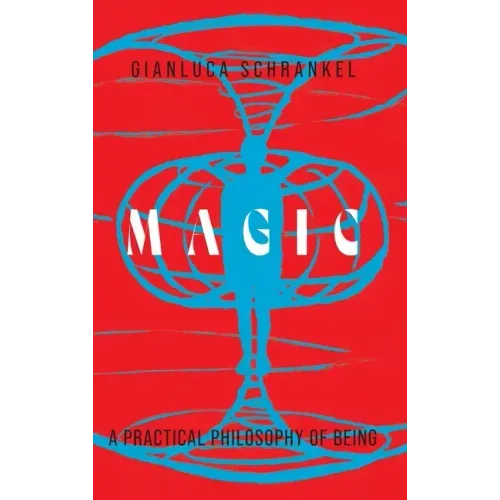 Magic: A Practical Philosophy of Being