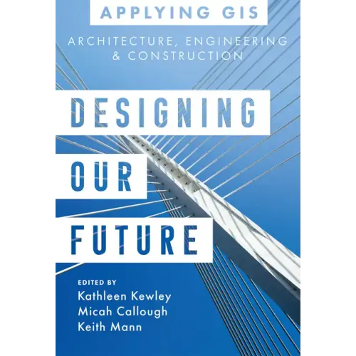Designing Our Future: GIS for Architecture, Engineering & Construction