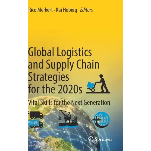 Global Logistics and Supply Chain Strategies for the 2020s: Vital Skills for the Next Generation