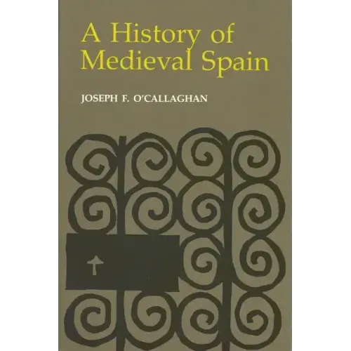 History of Medieval Spain: Memory and Power in the New Europe (Revised)