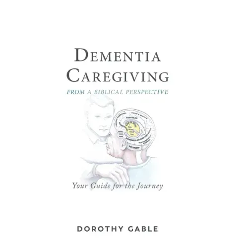 Dementia Caregiving from a Biblical Perspective: Your Guide for the Journey