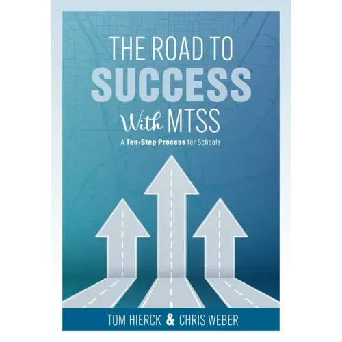 The Road to Success with Mtss: A Ten-Step Process for Schools (Your Guide to Customizing an Academic and Behavioral Intervention System for Your Schoo