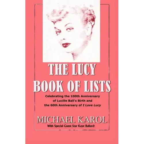The Lucy Book of Lists: Celebrating Lucille Ball's Centennial and the 60th Anniversary of I Love Lucy
