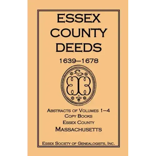 Essex County Deeds, 1639-1678, Abstracts of Volumes 1-4, Copy Books, Essex County, Massachusetts