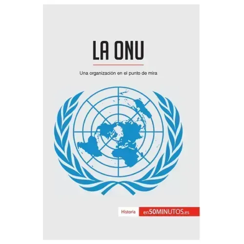 La ONU: Una organización en el punto de mira