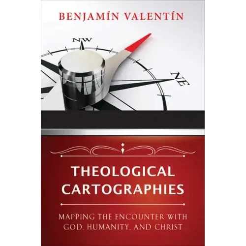 Theological Cartographies: Mapping the Encounter with God, Humanity, and Christ
