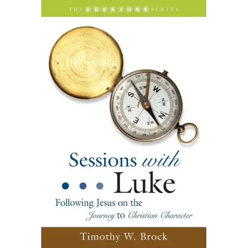Sessions with Luke: Following Jesus on the Journey to Christian Character