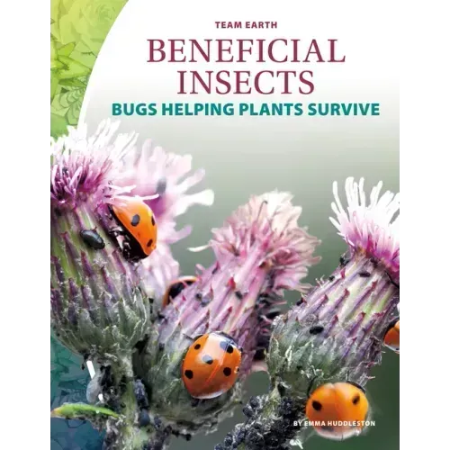 Beneficial Insects: Bugs Helping Plants Survive: Bugs Helping Plants Survive
