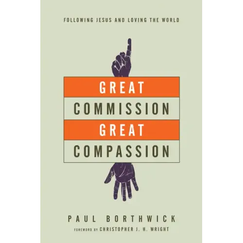 Great Commission, Great Compassion: Following Jesus and Loving the World