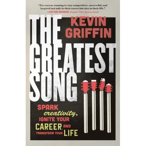 The Greatest Song: Spark Creativity, Ignite Your Career, and Transform Your Life