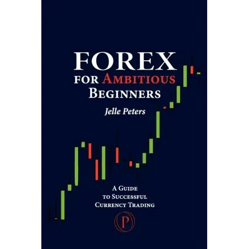 Forex For Ambitious Beginners: A Guide to Successful Currency Trading