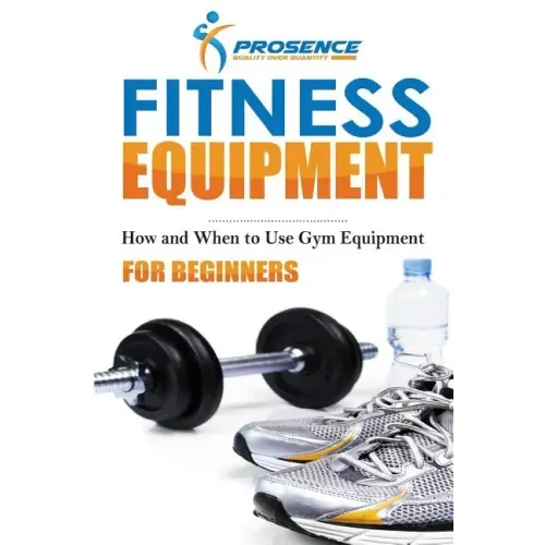 Fitness Equipment for Beginners: How and When to use gym equipment
