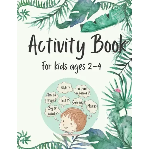 Activity Book for Kids Ages 2-4: 50 Fun and Simple Activities for Kids Ages 2-4: Logical Games, Concentration Exercises, Mazes, Dot to Dot and How to