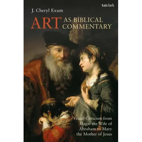 Art as Biblical Commentary: Visual Criticism from Hagar the Wife of Abraham to Mary the Mother of Jesus