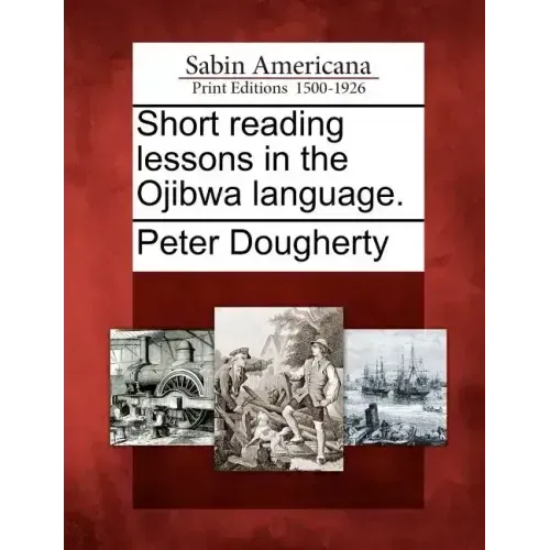 Short Reading Lessons in the Ojibwa Language.