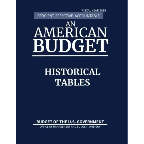 Historical Tables, Budget of the United States, Fiscal Year 2019: Efficient, Effective, Accountable An American Budget