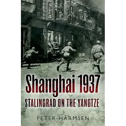 Shanghai 1937: Stalingrad on the Yangtze