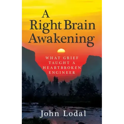 A Right Brain Awakening: What Grief Taught a Heartbroken Engineer