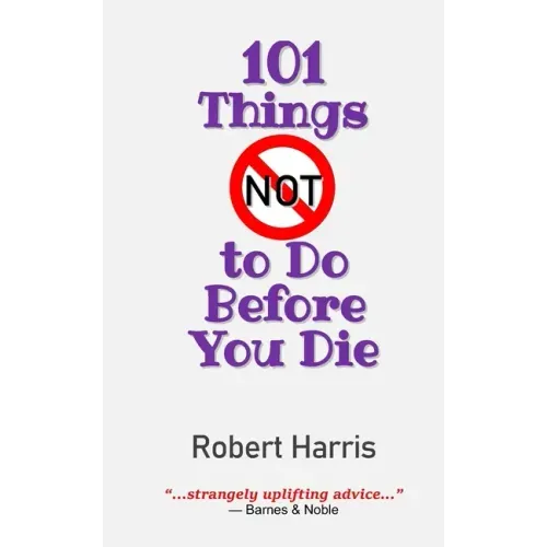 101 Things NOT to Do Before You Die
