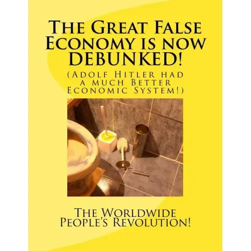 The Great False Economy is now DEBUNKED!: (Adolf Hitler had a much Better Economic System!)