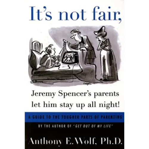 It's Not Fair, Jeremy Spencer's Parents Let Him Stay Up All Night!: A Guide to the Tougher Parts of Parenting