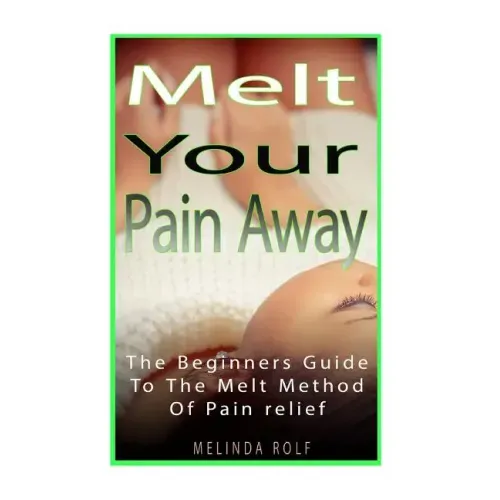 MELT Your Pain Away: The Beginner's Guide to the MELT Method of Pain Relief
