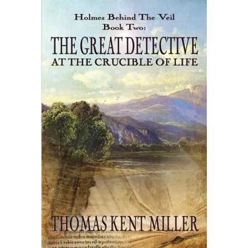 The Great Detective at the Crucible of Life (Holmes Behind The Veil Book 2)