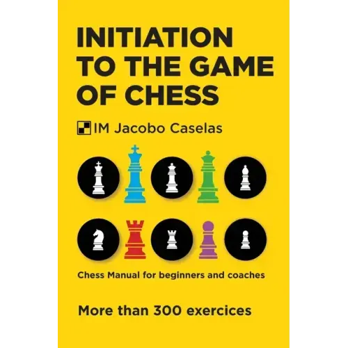 Initiation to the Game of Chess: Chess Manual for beginners and coaches