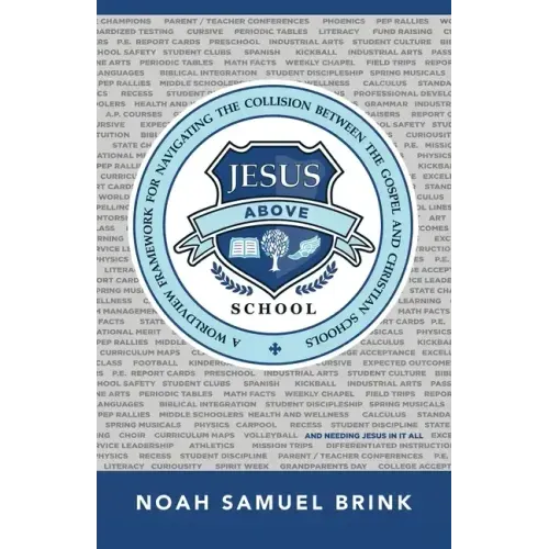 Jesus Above School: A Worldview Framework for Navigating the Collision Between the Gospel and Christian Schools
