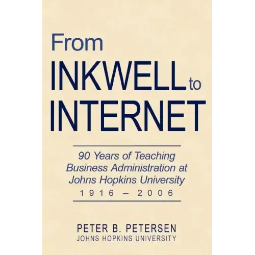 From Inkwell to Internet: 90 Years of Teaching Business Administration at Johns Hopkins University (1916-2006)