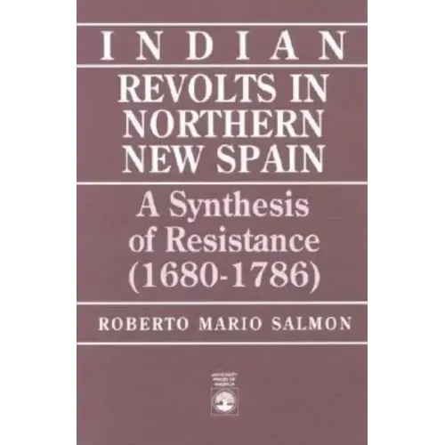 Indian Revolts in Northern New Spain: A Synthesis of Resistence (1680-1786)