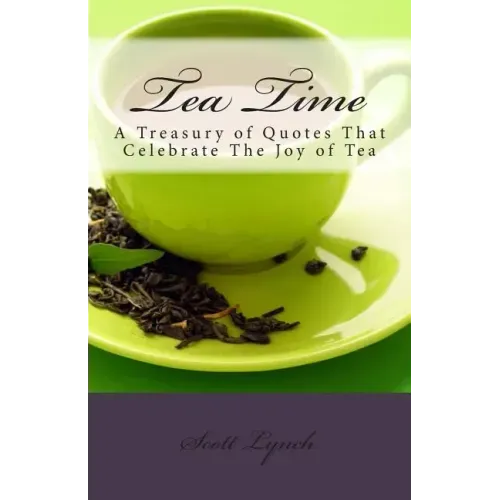 Tea Time: A Treasury of Quotes That Celebrate the Joy of Tea