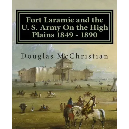 Fort Laramie and the U. S. Army On the High Plains 1849 ? 1890