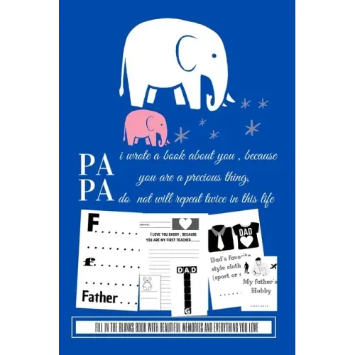 Papa i wrote a book about you because you are a precious thing do not will repeat twice in this life: Fill in the blanks book with beautiful memories