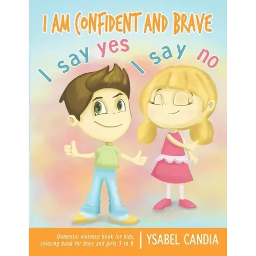 I am Confident and Brave. I say Yes I say No. Domestic Violence book for kids. Coloring book for girls and boys 3 to 8