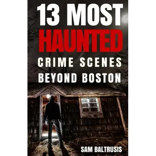 13 Most Haunted: Crime Scenes Beyond Boston