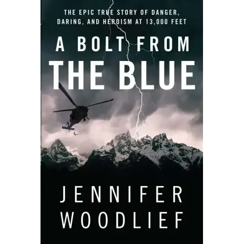 A Bolt from the Blue: The Epic True Story of Danger, Daring, and Heroism at 13,000 Feet