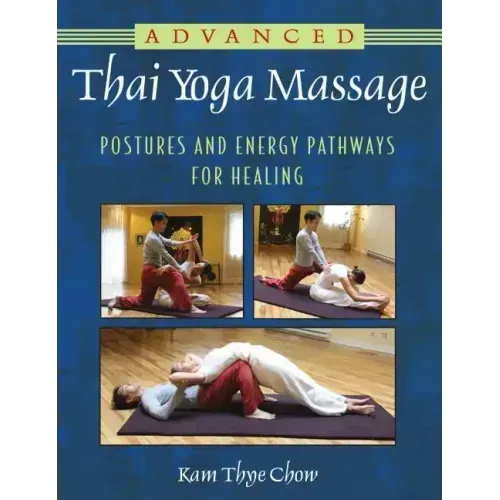 Advanced Thai Yoga Massage: Postures and Energy Pathways for Healing