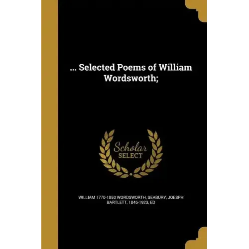 ... Selected Poems of William Wordsworth;