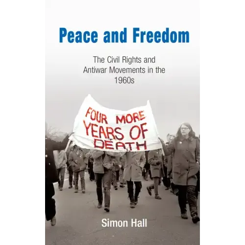 Peace and Freedom: The Civil Rights and Antiwar Movements in the 196s