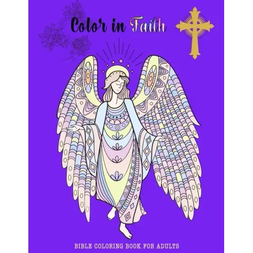 Color in Faith.: Bible Coloring Book for Adults. 43 Beautiful Designs and Inspirational Scripture for Adults and Teens